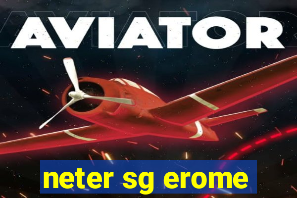 neter sg erome