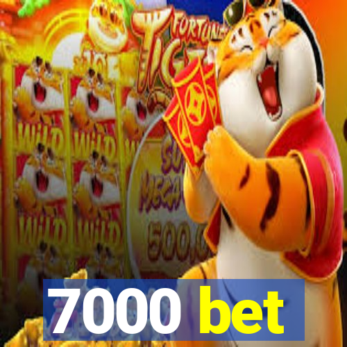 7000 bet
