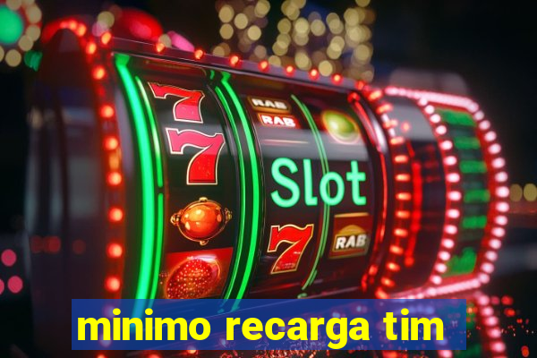 minimo recarga tim