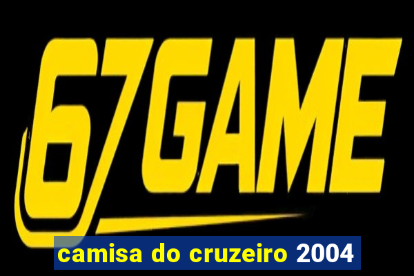 camisa do cruzeiro 2004