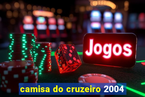 camisa do cruzeiro 2004