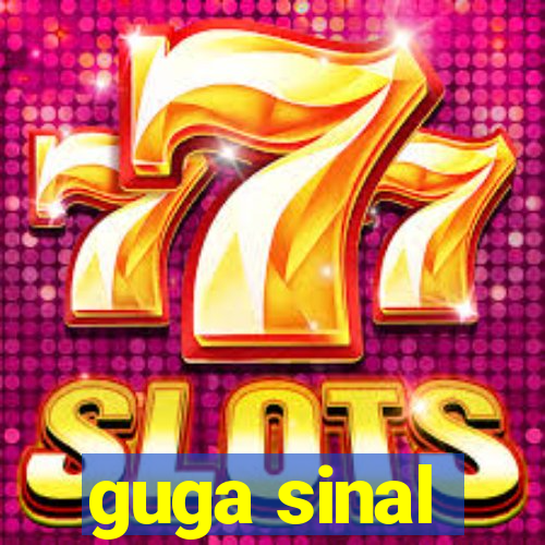 guga sinal