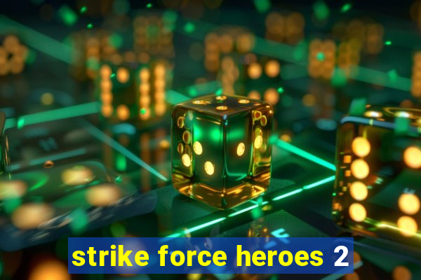 strike force heroes 2