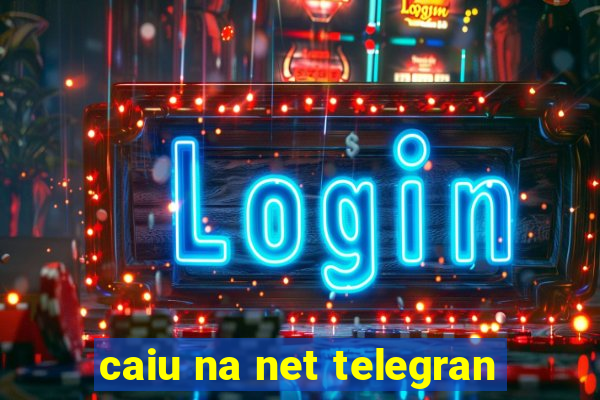 caiu na net telegran