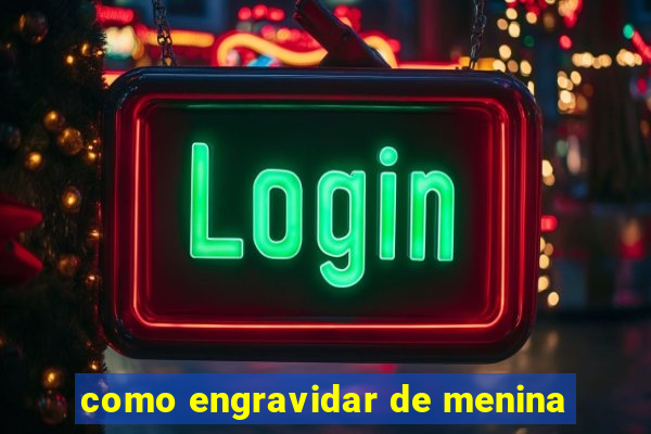 como engravidar de menina