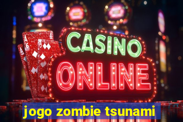 jogo zombie tsunami