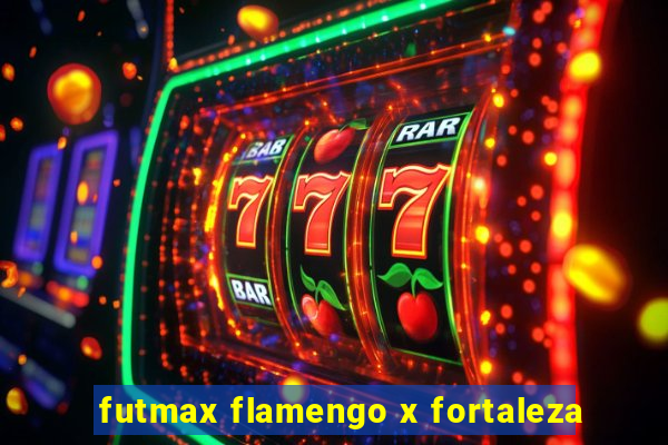 futmax flamengo x fortaleza