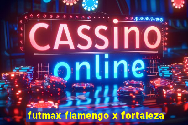futmax flamengo x fortaleza