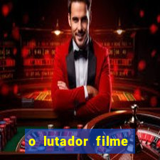 o lutador filme completo dublado mega filmes