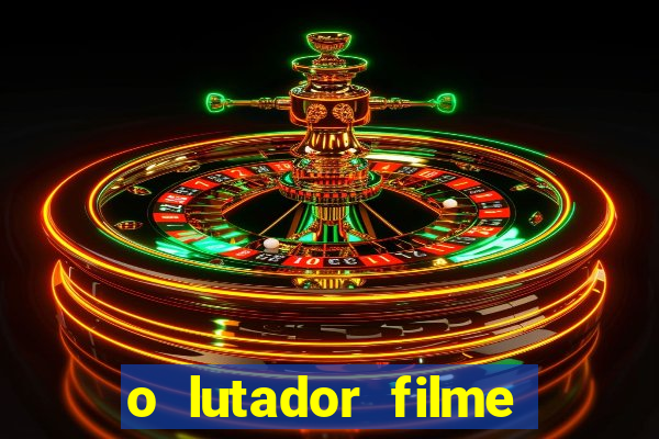 o lutador filme completo dublado mega filmes