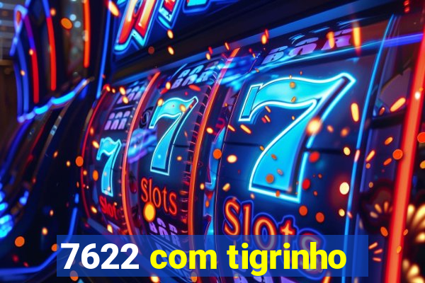 7622 com tigrinho