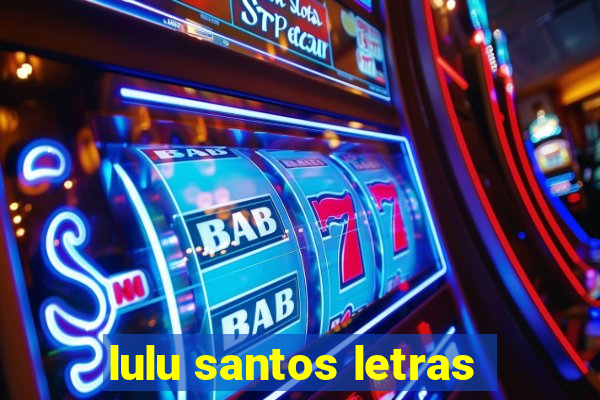 lulu santos letras