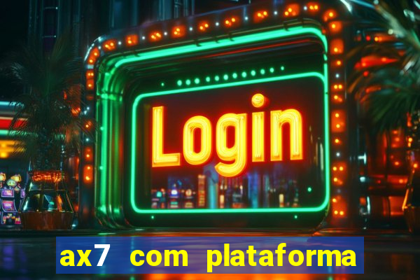 ax7 com plataforma de jogos