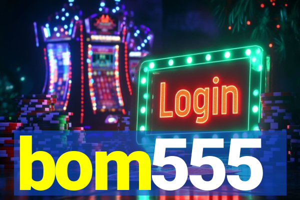 bom555