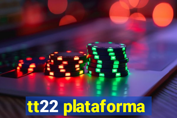 tt22 plataforma