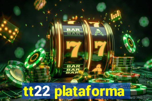 tt22 plataforma