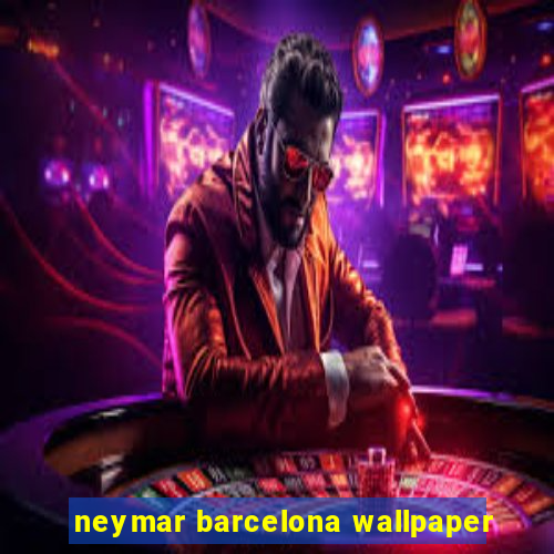 neymar barcelona wallpaper