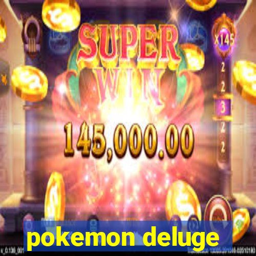 pokemon deluge