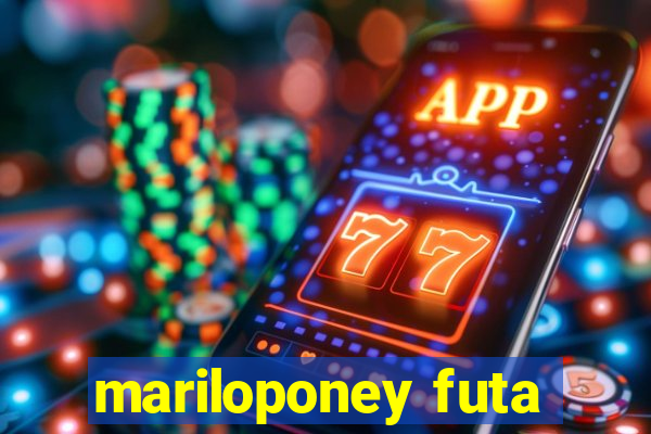 mariloponey futa