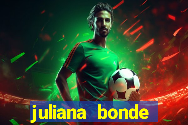 juliana bonde mostrando tudo