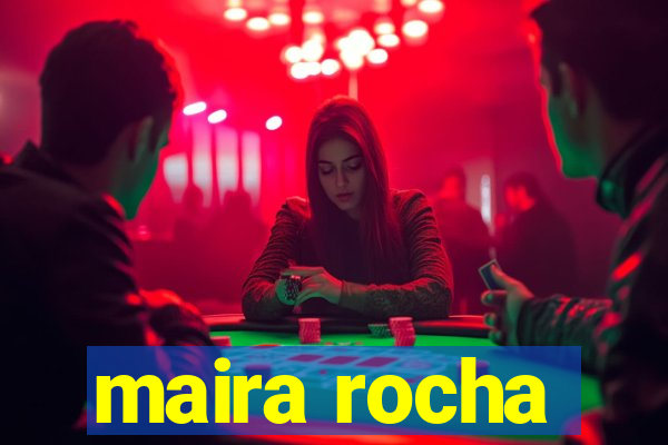 maira rocha