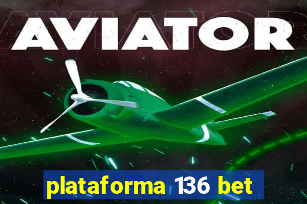 plataforma 136 bet