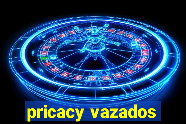 pricacy vazados