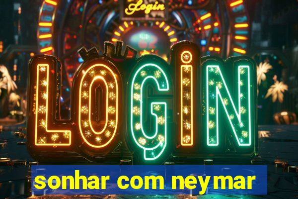 sonhar com neymar