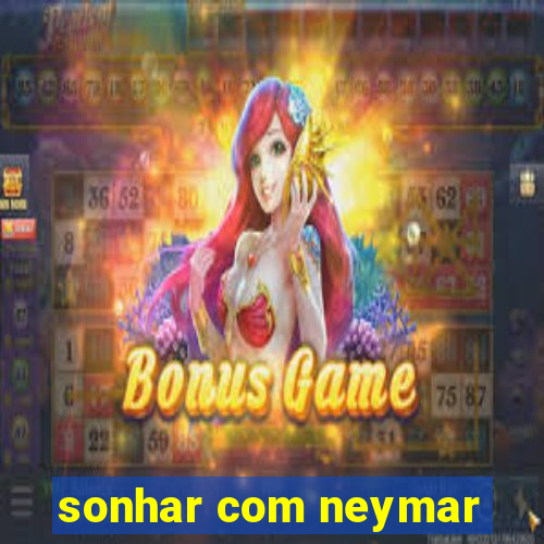 sonhar com neymar