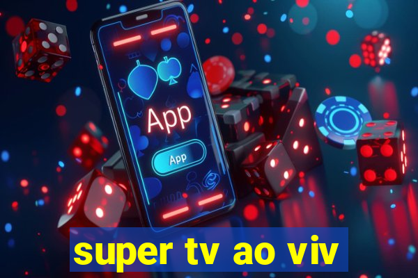 super tv ao viv