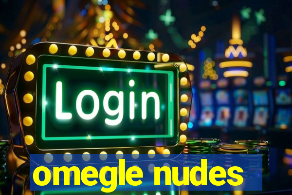 omegle nudes