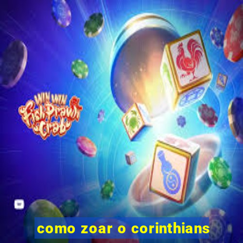 como zoar o corinthians