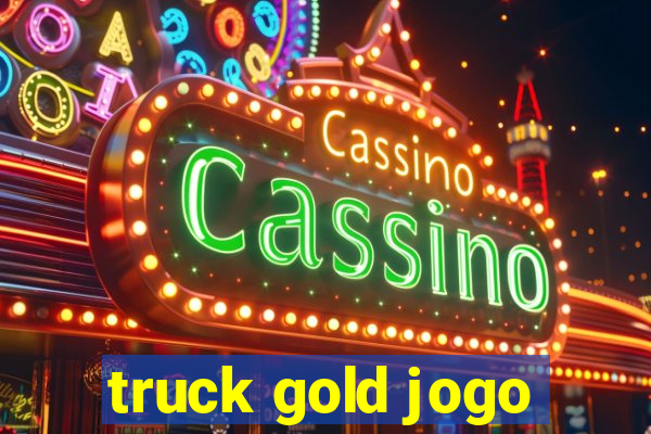 truck gold jogo