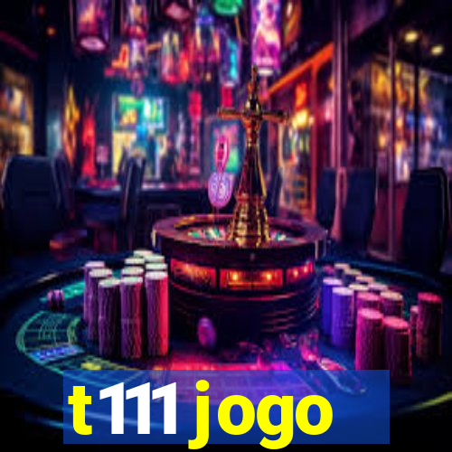 t111 jogo