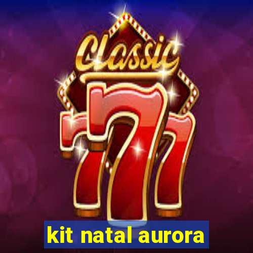 kit natal aurora