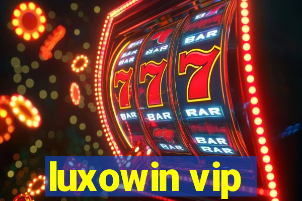 luxowin vip