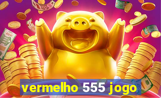vermelho 555 jogo