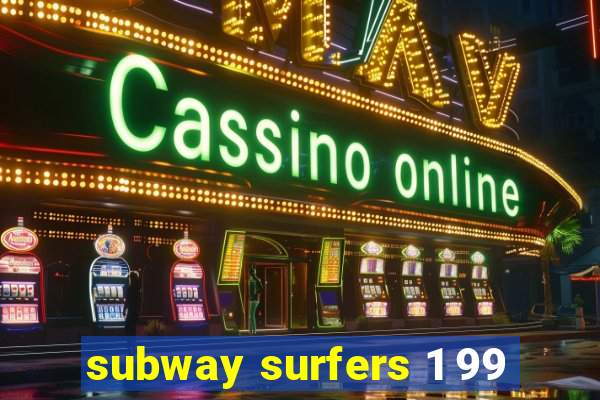 subway surfers 1 99