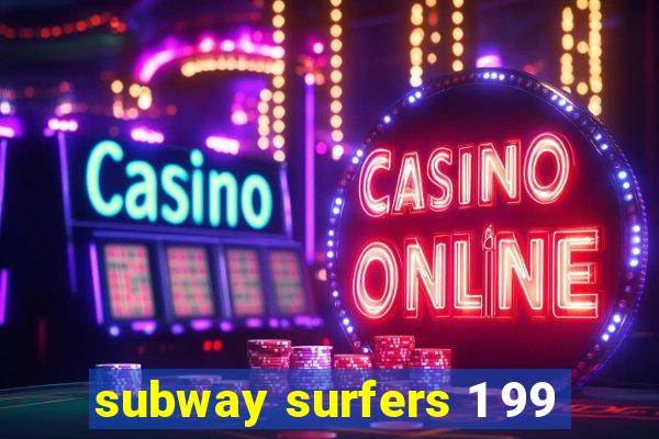 subway surfers 1 99