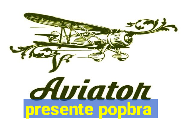 presente popbra