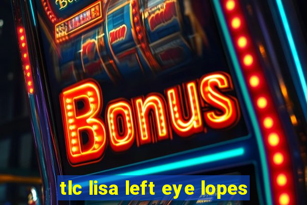 tlc lisa left eye lopes