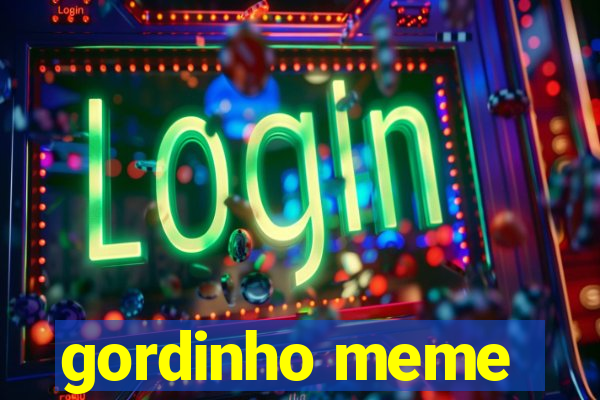 gordinho meme
