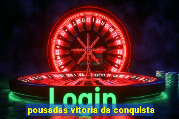 pousadas vitoria da conquista