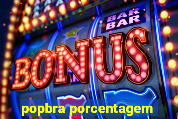 popbra porcentagem