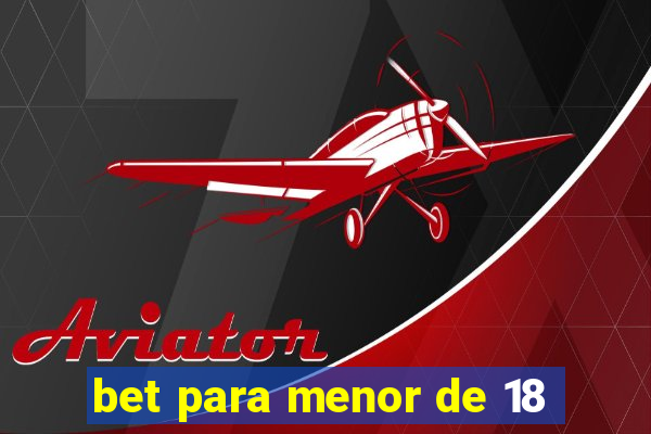bet para menor de 18