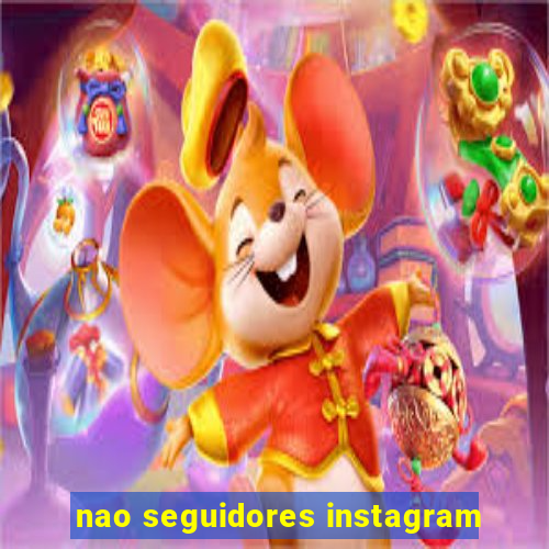 nao seguidores instagram