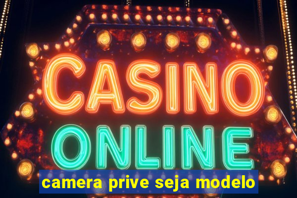 camera prive seja modelo