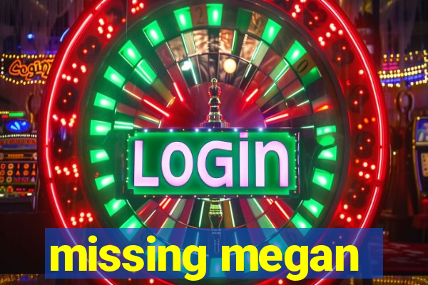 missing megan