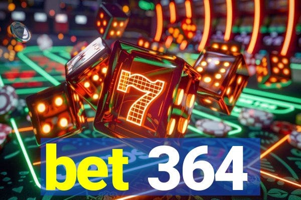 bet 364