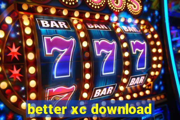 better xc download